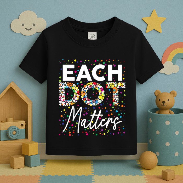 Each Dot Matters Polka Dot Lover Happy Dot Day Toddler T-Shirt
