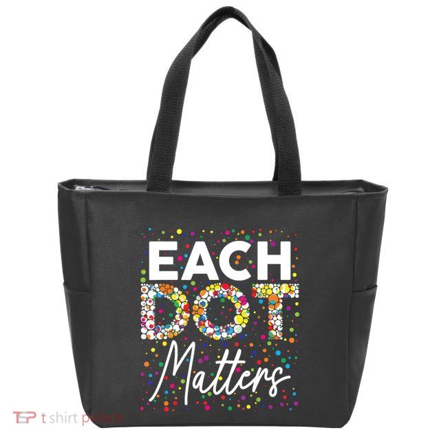 Each Dot Matters Polka Dot Lover Happy Dot Day Zip Tote Bag
