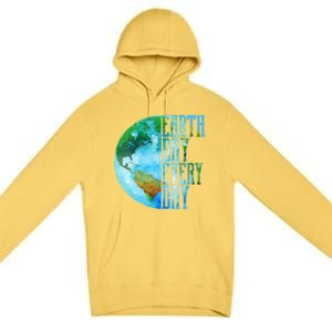 Earth Day Meaningful Gift Every Day Planet Nature Meaningful Gift Premium Pullover Hoodie