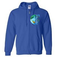 Earth Day Meaningful Gift Every Day Planet Nature Meaningful Gift Full Zip Hoodie