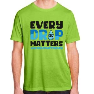 Every Drop Matters World Water Day Save Water Gift Adult ChromaSoft Performance T-Shirt