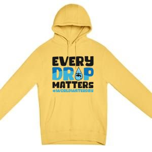 Every Drop Matters World Water Day Save Water Gift Premium Pullover Hoodie