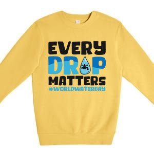 Every Drop Matters World Water Day Save Water Gift Premium Crewneck Sweatshirt