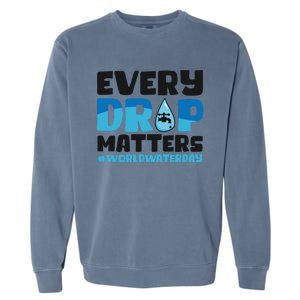 Every Drop Matters World Water Day Save Water Gift Garment-Dyed Sweatshirt