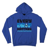 Every Drop Matters World Water Day Save Water Gift Hoodie