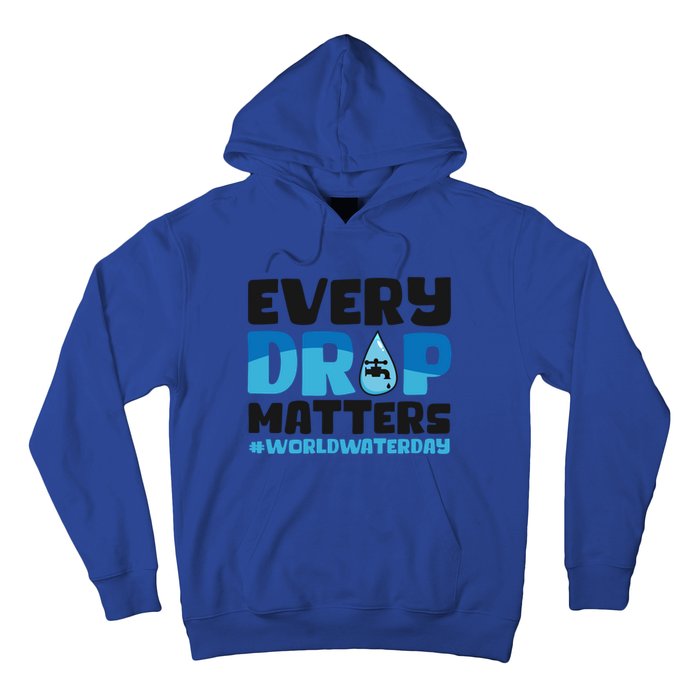 Every Drop Matters World Water Day Save Water Gift Hoodie