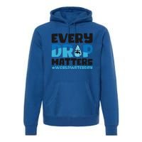 Every Drop Matters World Water Day Save Water Gift Premium Hoodie