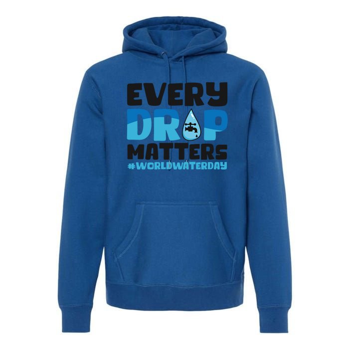 Every Drop Matters World Water Day Save Water Gift Premium Hoodie