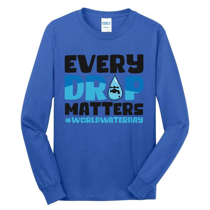 Every Drop Matters World Water Day Save Water Gift Tall Long Sleeve T-Shirt