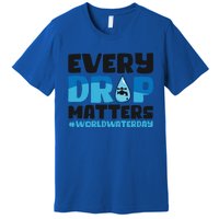 Every Drop Matters World Water Day Save Water Gift Premium T-Shirt