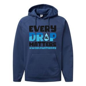 Every Drop Matters World Water Day Save Water Gift Performance Fleece Hoodie