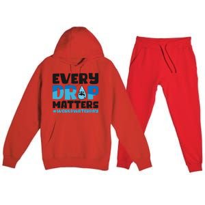 Every Drop Matters World Water Day Save Water Gift Premium Hooded Sweatsuit Set