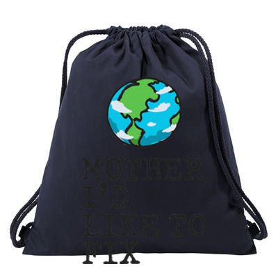 Earth Day Mother I'd Like To Fix Funny Environmental Drawstring Bag