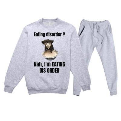 Eating Disorder Nah Im Eating Dis Order Premium Crewneck Sweatsuit Set