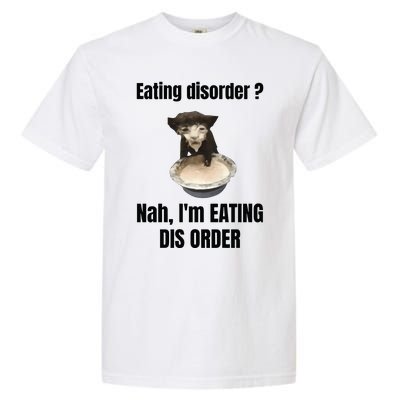 Eating Disorder Nah Im Eating Dis Order Garment-Dyed Heavyweight T-Shirt