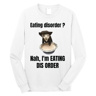 Eating Disorder Nah Im Eating Dis Order Long Sleeve Shirt