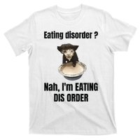 Eating Disorder Nah Im Eating Dis Order T-Shirt