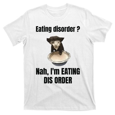 Eating Disorder Nah Im Eating Dis Order T-Shirt