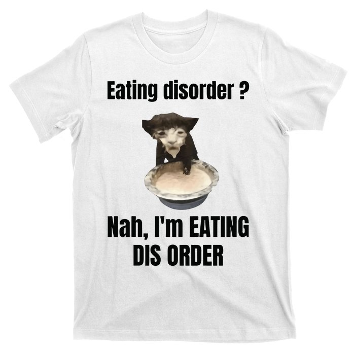 Eating Disorder Nah Im Eating Dis Order T-Shirt