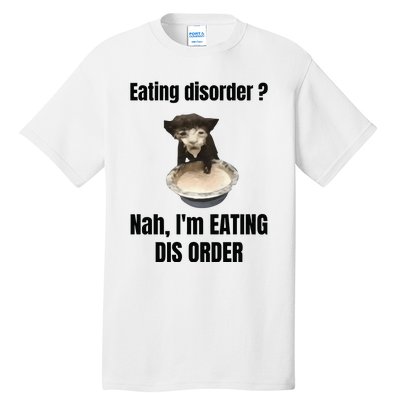 Eating Disorder Nah Im Eating Dis Order Tall T-Shirt