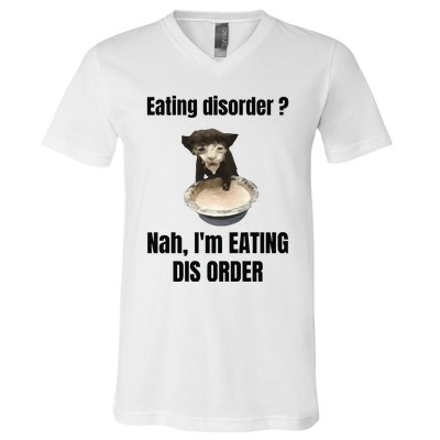 Eating Disorder Nah Im Eating Dis Order V-Neck T-Shirt