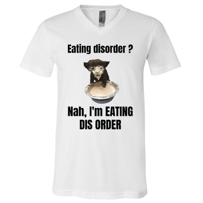 Eating Disorder Nah Im Eating Dis Order V-Neck T-Shirt