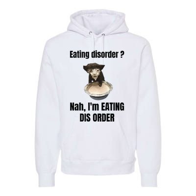 Eating Disorder Nah Im Eating Dis Order Premium Hoodie