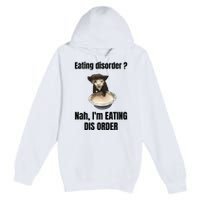 Eating Disorder Nah Im Eating Dis Order Premium Pullover Hoodie