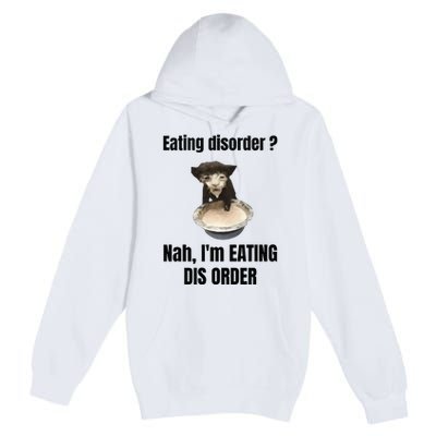 Eating Disorder Nah Im Eating Dis Order Premium Pullover Hoodie