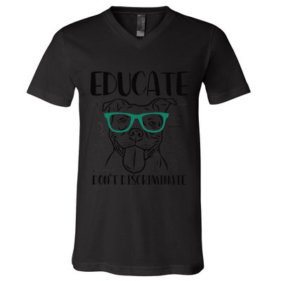 Educate Do Not Discriminate Pitbull Dog Funny V-Neck T-Shirt