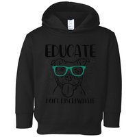 Educate Do Not Discriminate Pitbull Dog Funny Toddler Hoodie