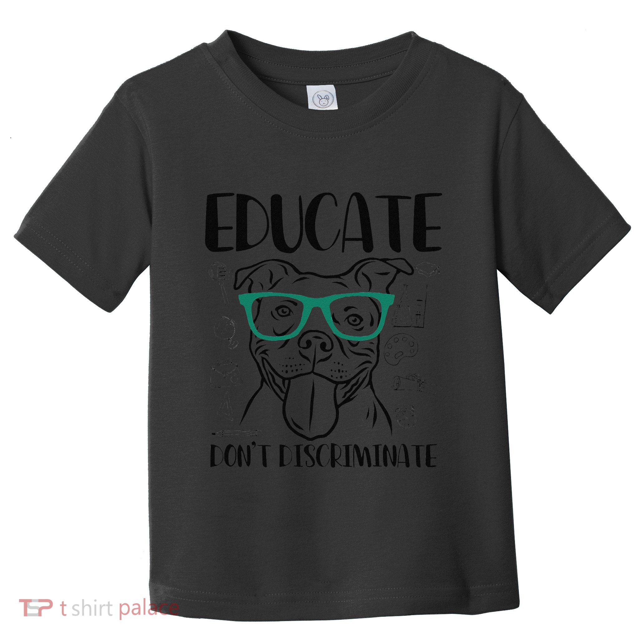 Educate Do Not Discriminate Pitbull Dog Funny Toddler T-Shirt