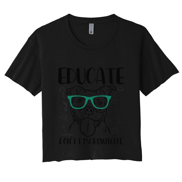Educate Do Not Discriminate Pitbull Dog Funny Crop Top