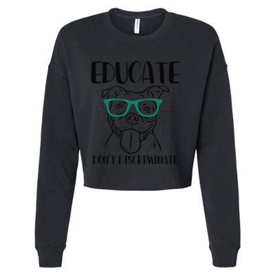 Educate Do Not Discriminate Pitbull Dog Funny Cropped Pullover Crew