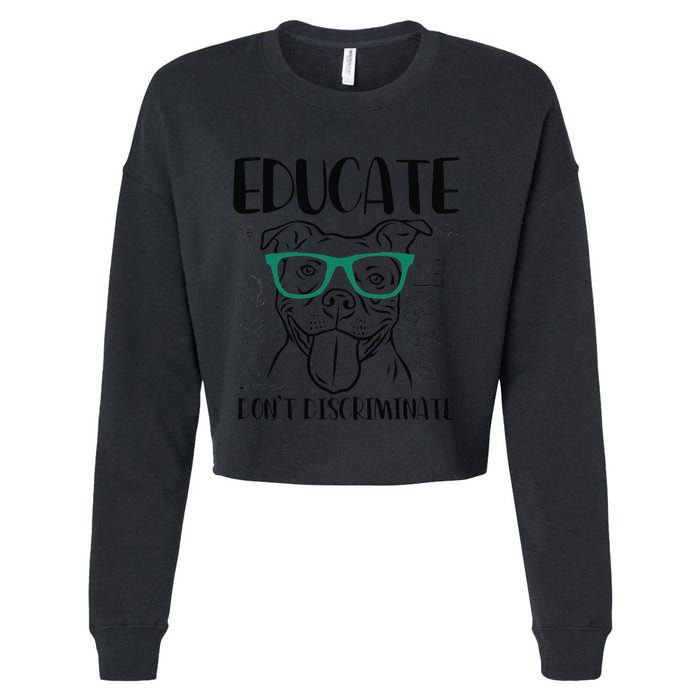 Educate Do Not Discriminate Pitbull Dog Funny Cropped Pullover Crew