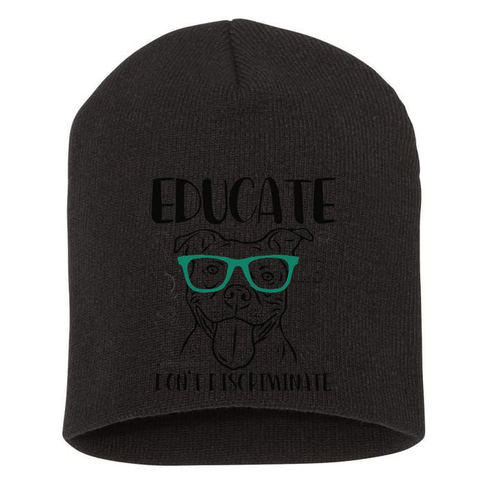 Educate Do Not Discriminate Pitbull Dog Funny Short Acrylic Beanie