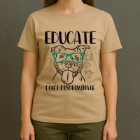Educate Do Not Discriminate Pitbull Dog Funny T-Shirt