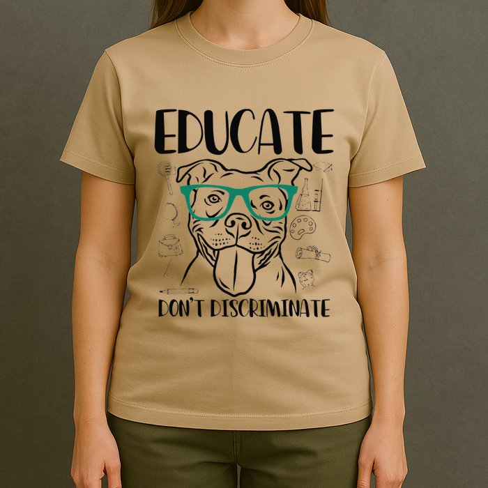 Educate Do Not Discriminate Pitbull Dog Funny T-Shirt