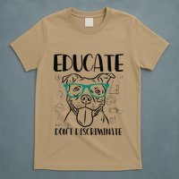 Educate Do Not Discriminate Pitbull Dog Funny T-Shirt