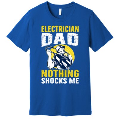 Electrician Dad Nothing Shocks Me Engineer Worker Gift Premium T-Shirt