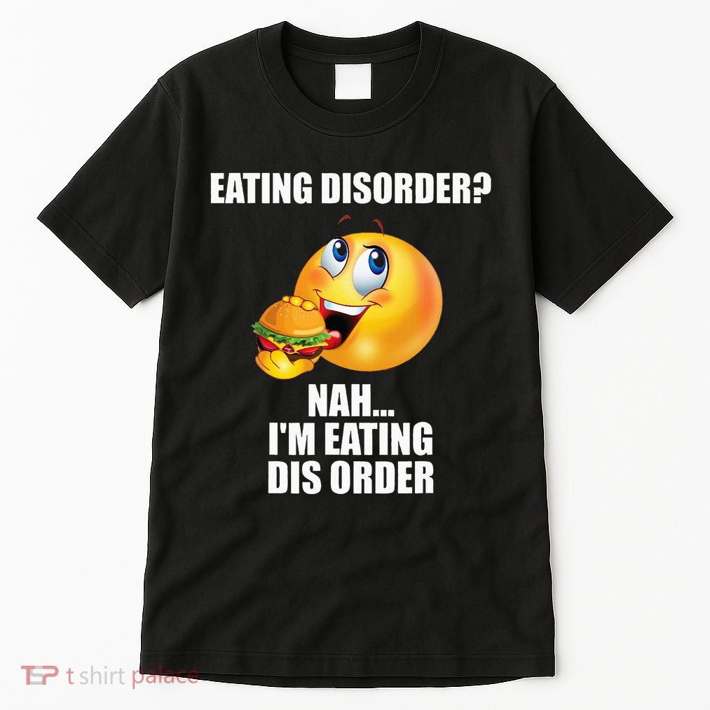 Eating Disorder Nah IM Eating Dis Order Funny Eating Tall T-Shirt