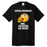 Eating Disorder Nah IM Eating Dis Order Funny Eating Tall T-Shirt