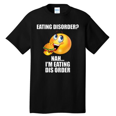 Eating Disorder Nah IM Eating Dis Order Funny Eating Tall T-Shirt