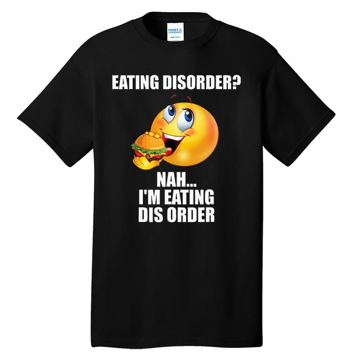 Eating Disorder Nah IM Eating Dis Order Funny Eating Tall T-Shirt