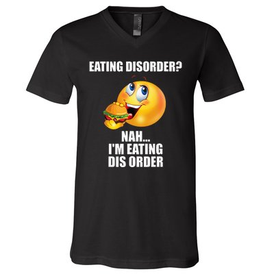 Eating Disorder Nah IM Eating Dis Order Funny Eating V-Neck T-Shirt