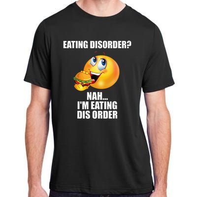 Eating Disorder Nah IM Eating Dis Order Funny Eating Adult ChromaSoft Performance T-Shirt