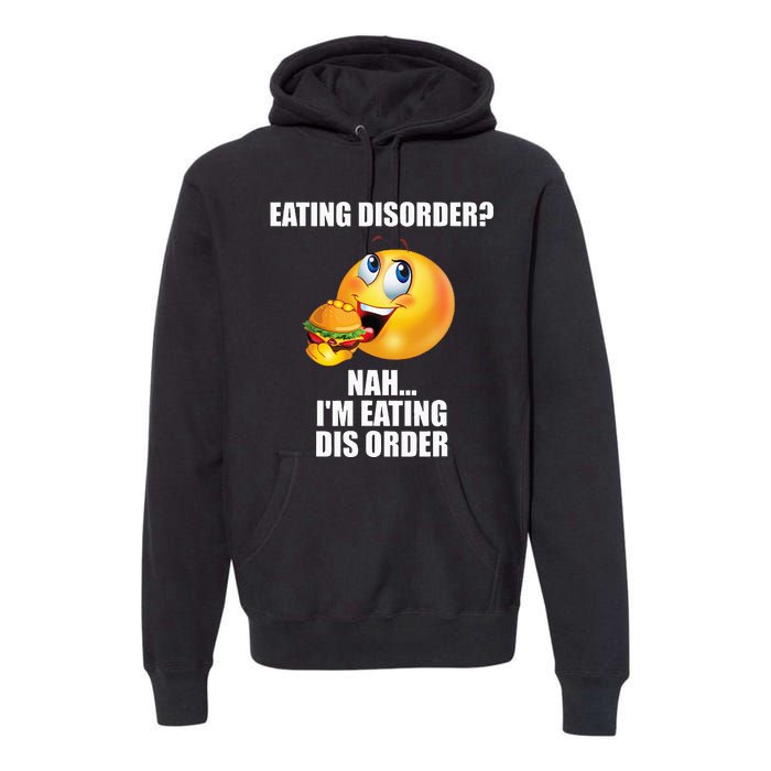 Eating Disorder Nah IM Eating Dis Order Funny Eating Premium Hoodie