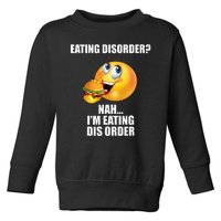 Eating Disorder Nah IM Eating Dis Order Funny Eating Toddler Sweatshirt