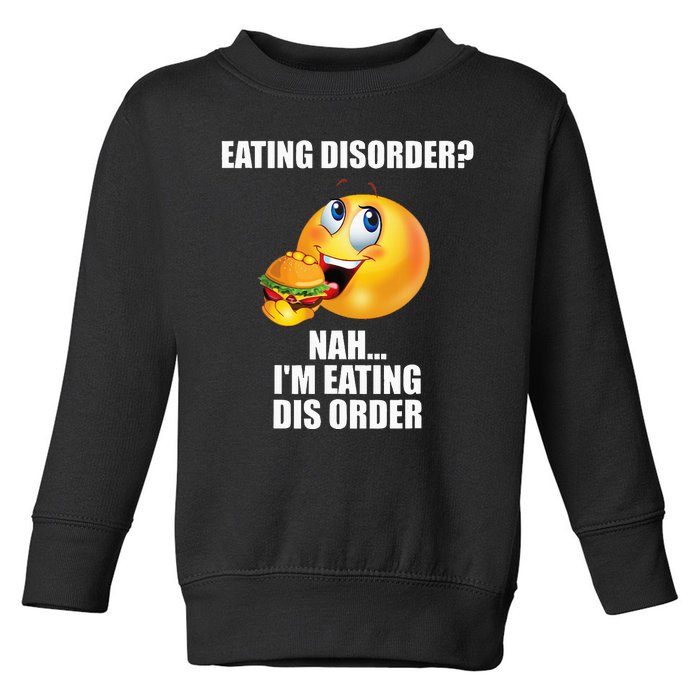 Eating Disorder Nah IM Eating Dis Order Funny Eating Toddler Sweatshirt