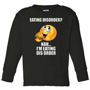 Eating Disorder Nah IM Eating Dis Order Funny Eating Toddler Long Sleeve Shirt